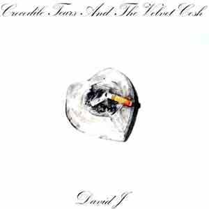 David J - Crocodile Tears And The Velvet Cosh download flac mp3