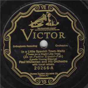 Paul Whiteman And His Orchestra - In A Little Spanish Town ('Twas On A Night Like This) / There's A Boatman On The Volga download flac mp3