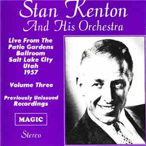 Stan Kenton And His Orchestra - Live From The Patio Gardens Ballroom Salt Lake City Utah 1957 Volume Three download flac mp3