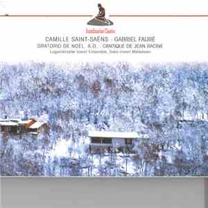 Camille Saint-Saëns, Gabriel Fauré - Logumkloster Vocal Ensemble, Sven-Invart Mikkelsen - Oratorio de Noël, A.O. - Cantique de Jean Racine download flac mp3