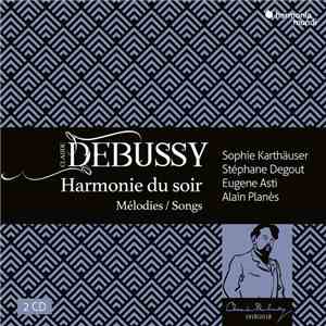 Claude Debussy, Sophie Karthäuser, Stéphane Degout, Eugene Asti, Alain Planès - Harmonie Du Soir (Mélodies = Songs) download flac mp3