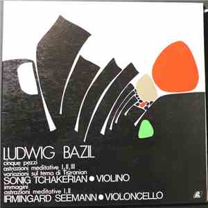 Irmingard Seemann, Sonig Tchakerian, Ludwig Bazil - Ludwig Bazil: Cinque Pezzi, Astrazioni Meditative, Variazioni, Immagini flac mp3 download