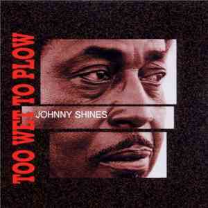 Johnny Shines - Too Wet To Plow download flac mp3
