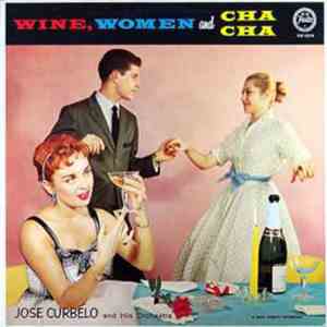 Jose Curbelo And His Orchestra - Wine, Women And Cha Cha download flac mp3