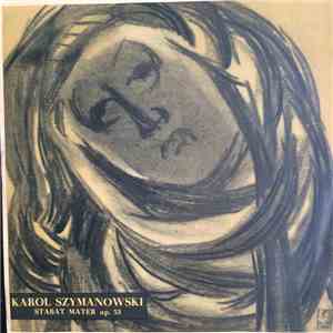 Karol Szymanowski - Maria Kunińska - Sopran, Krystyna Szczepańska - Alt, Andrzej Hiolski - Baryton, Chór Państwowej Filharmonii W Krakowie, Wielka Orkiestra Symfoniczna Filharmonii Warszawskiej , Dyrygent: Witold Rowicki - Stabat Mater Op. 53 download flac mp3