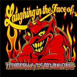 Laughing In The Face Of - Technically, It's Not Our Fault download flac mp3