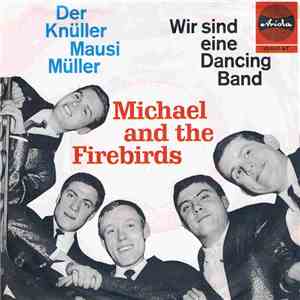 Michael And The Firebirds - Der Knüller Mausi Müller / Wir Sind Eine Dancing Band download flac mp3