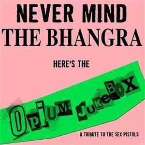 Opium Jukebox - Never Mind The Bhangra Here's The Opium Jukebox download flac mp3