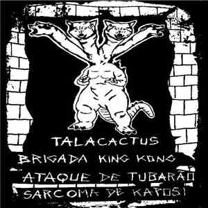 Talacactus / Brigada King Kong / Ataque De Tubarão / Sarcoma De Kaposi - Split T4pe download flac mp3