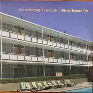 Alister Spence Trio - Not Everything But Enough download flac mp3