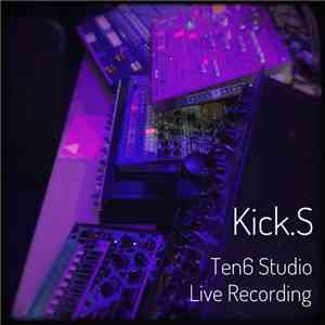 Kick.S - Ten6 Studio Live Recording flac mp3 download