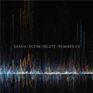 Sasha - Scene Delete : Remixes #3 download flac mp3