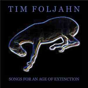 Tim Foljahn - Songs For An Age Of Extinction download flac mp3