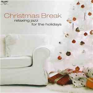 Various - Christmas Break (Relaxing Jazz For The Holidays) download flac mp3