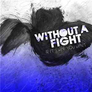 Without A Fight - If It's War You Want download flac mp3