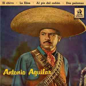Antonio Aguilar - El Chivo / La Elisa / Al Pie Del Cañón / Dos Palomas download flac mp3