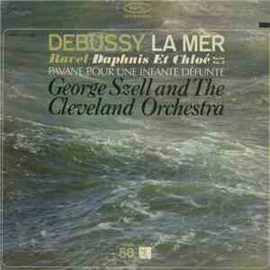 Debussy / Ravel, George Szell And The Cleveland Orchestra - La Mer / Daphnis Et Chloé Suite No. 2 / Pavane Pour Une Infante Défunte download flac mp3