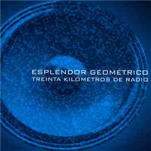 Esplendor Geométrico - Treinta Kilómetros De Radio download flac mp3