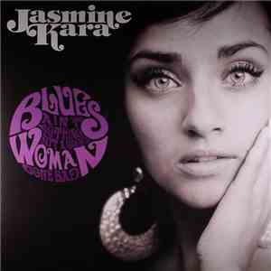 Jasmine Kara - Blues Ain't Nothing But A Good Woman Gone Bad download flac mp3