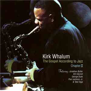 Kirk Whalum Featuring Jonathan Butler, Kim Burrell, George Duke, Paul Jackson Jr., Tata Vega - The Gospel According To Jazz Chapter II download flac mp3