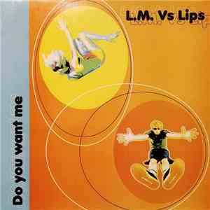L.M. Vs Lips - Do You Want Me download flac mp3