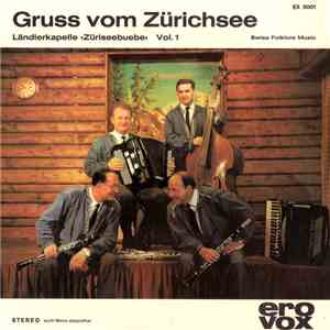 Ländlerkapelle «Züriseebuebe» - Gruss Vom Zürichsee (Vol. 1) download flac mp3