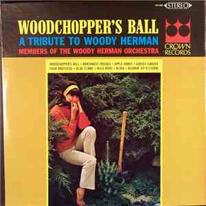 Members Of The Woody Herman Orchestra - Woodchopper's Ball - A Tribute To Woody Herman download flac mp3
