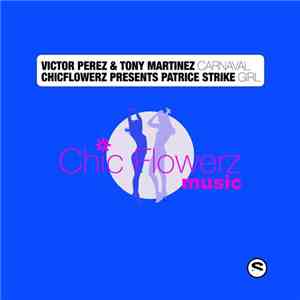 Victor Perez & Tony Martinez / Chic Flowerz Presents Patrice Strike - Carnaval / Girl download flac mp3