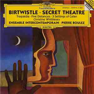 Birtwistle - Christine Whittlesey, Ensemble InterContemporain, Pierre Boulez - Secret Theatre · Tragœdia · Five Distances · 3 Settings Of Celan download flac mp3