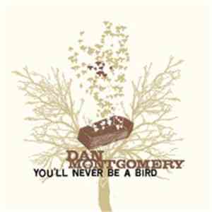 Dan Montgomery  - You'll Never Be A Bird download flac mp3