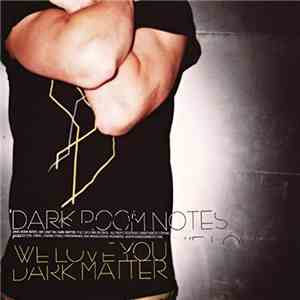 Dark Room Notes - We Love You Dark Matter download flac mp3