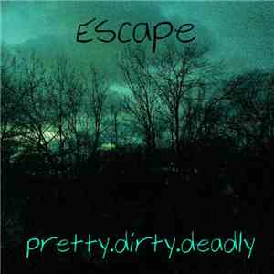 Escape  - pretty.dirty.deadly download flac mp3