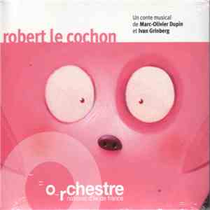 Marc-Olivier Dupin, Ivan Grinberg, L'Orchestre National D'Ile De France - Robert Le Cochon download flac mp3