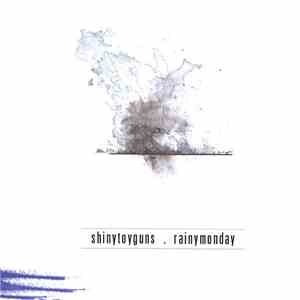 Shiny Toy Guns - Rainy Monday download flac mp3