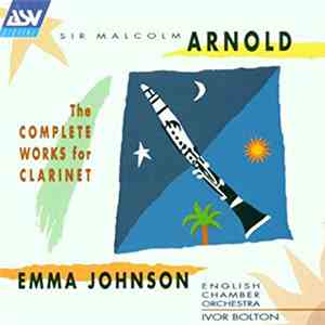 Sir Malcolm Arnold, Emma Johnson, English Chamber Orchestra, Ivor Bolton - The Complete Works For Clarinet download flac mp3