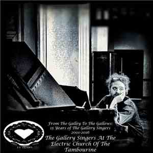 The Gallery Singers At The Electric Church Of The Tambourine - From The Galley To The Gallows: 15 Years of The Gallery Singers download flac mp3