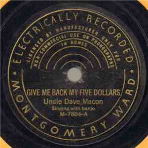 Uncle Dave Macon - Give Me Back My Five Dollars / She's Got The Money Too download flac mp3