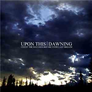 Upon This Dawning - Count the Seconds Before Your Last Breath download flac mp3