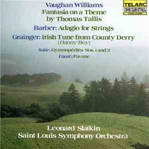Vaughan Williams, Barber, Grainger, Satie, Fauré, Leonard Slatkin, Saint Louis Symphony Orchestra - Fantasia On A Theme By Thomas Tallis, Adagio For Strings, Irish Tune From County Derry, Gymnopedies Nos.1 And 3, Pavane download flac mp3