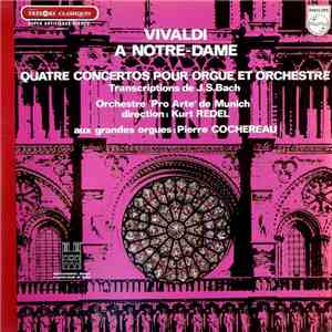 Vivaldi, Orchestre "Pro Arte" De Munich, Kurt Redel, Pierre Cochereau - Vivaldi A Notre-Dame - Quatre Concertos Pour Orgue Et Orchestre - Transcriptions De J.S.Bach download flac mp3
