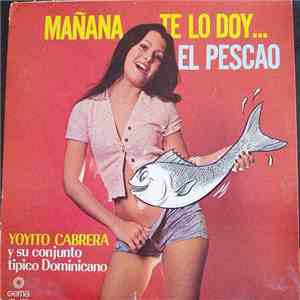 Yoyito Cabrera Y Su Conjunto Tipico Dominicano - Mañana Te Lo Doy ... El Pescao download flac mp3