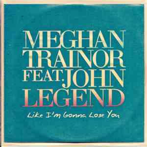 Meghan Trainor Feat. John Legend - Like I'm Gonna Lose You download flac mp3