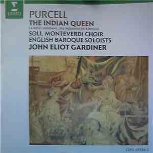 Purcell - Soli, Monteverdi Choir, English Baroque Soloists, John Eliot Gardiner - The Indian Queen = La Reine Indienne = Die Indianische Königin download flac mp3