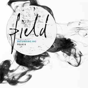 Felix K - Field Recording 042 download flac mp3