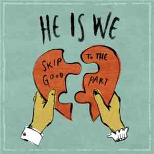 He Is We - Skip To The Good Part download flac mp3
