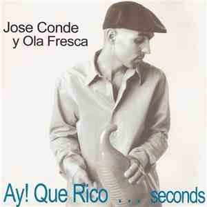 Jose Conde Y Ola Fresca - Ay! Que Rico...Seconds download flac mp3