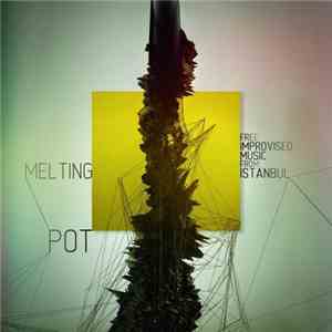Various - Below The Radar Special Edition: Melting Pot - Free Improvised Music From Istanbul download flac mp3