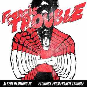 Albert Hammond Jr - Etchings From Francis Trouble download flac mp3