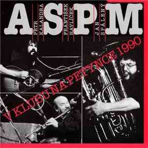 ASPM, Petr Kalandra, František Havlíček, Jan Spálený - V Klubu Na Petynce 1990 download flac mp3