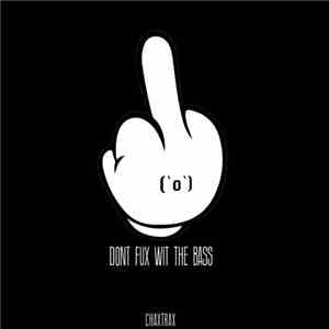 Chaxtrax - Don't Fux Wit The Bass download flac mp3